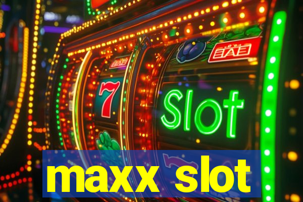 maxx slot