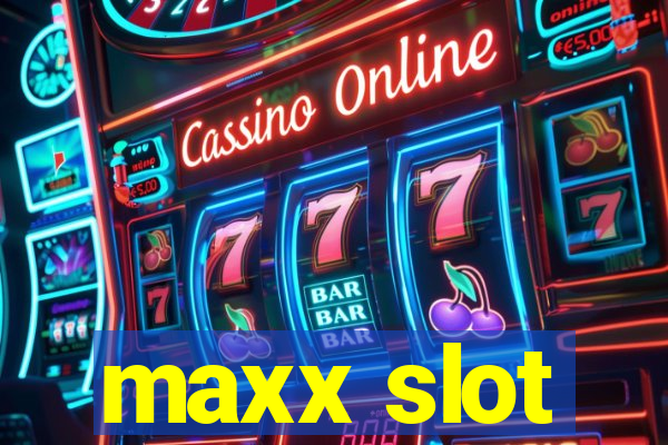 maxx slot