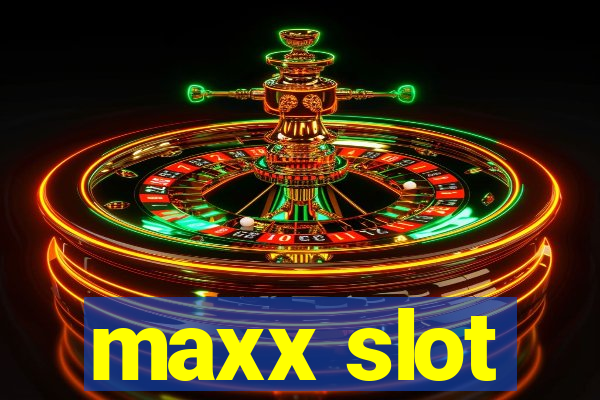 maxx slot