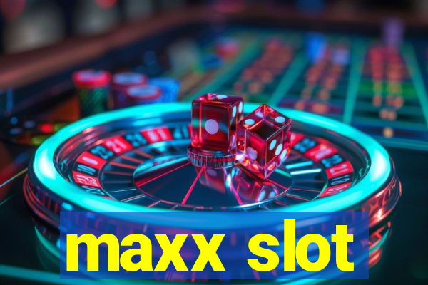 maxx slot