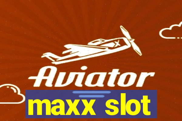 maxx slot