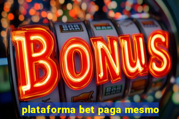 plataforma bet paga mesmo