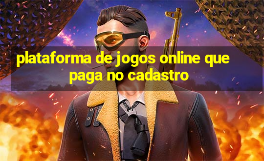 plataforma de jogos online que paga no cadastro