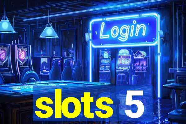 slots 5