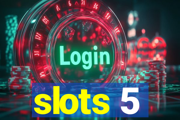 slots 5