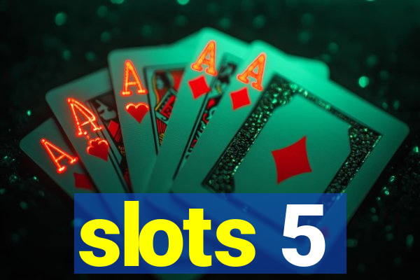 slots 5