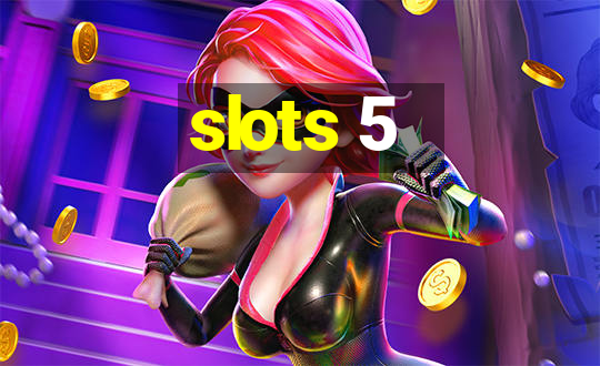 slots 5