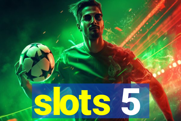 slots 5