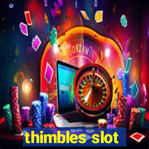 thimbles slot