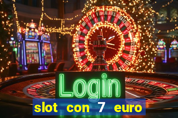 slot con 7 euro senza deposito