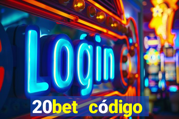 20bet código bônus 5 reais