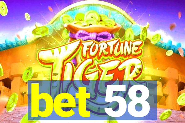 bet 58