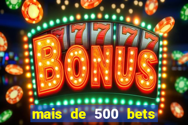 mais de 500 bets vai sair do ar