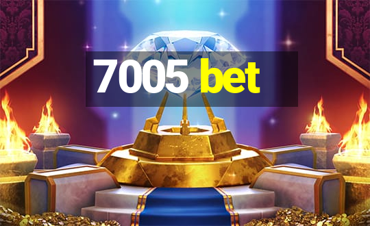 7005 bet