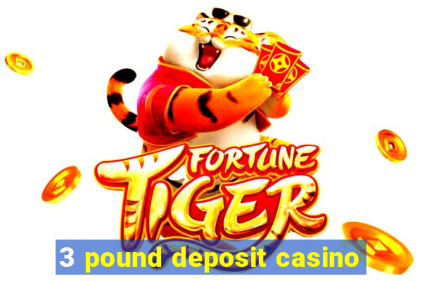 3 pound deposit casino