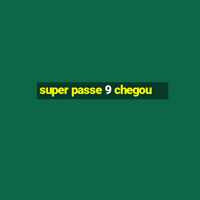 super passe 9 chegou