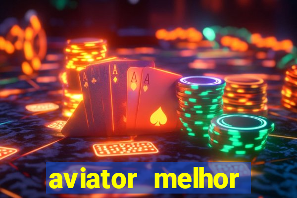 aviator melhor horario para jogar