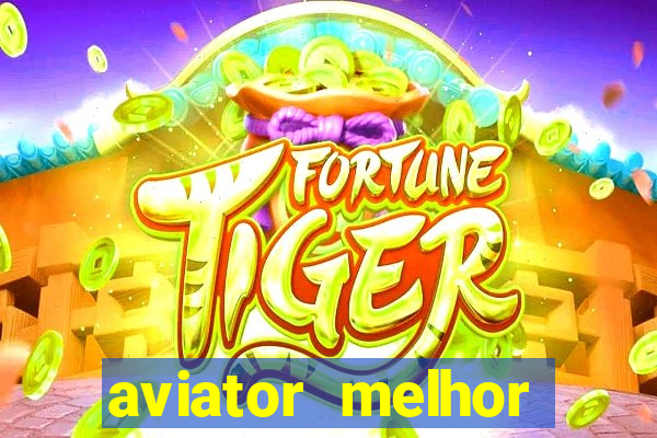 aviator melhor horario para jogar