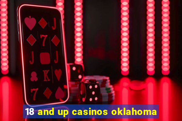 18 and up casinos oklahoma