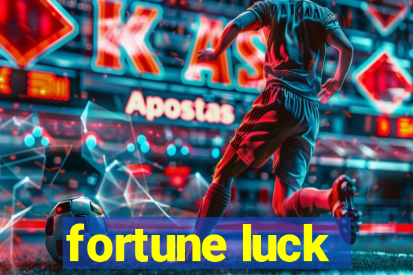 fortune luck