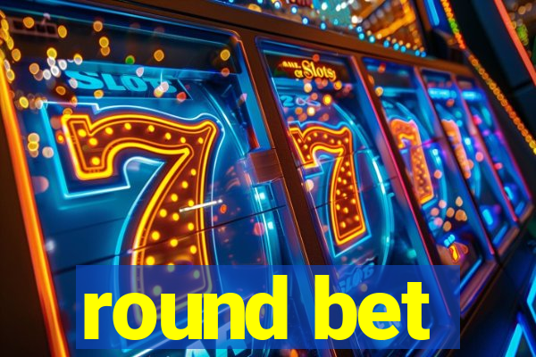 round bet