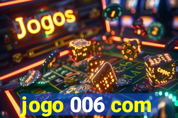 jogo 006 com