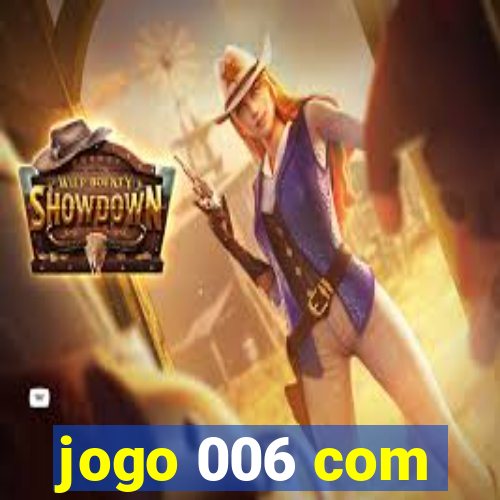 jogo 006 com