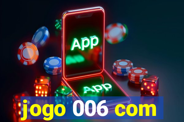 jogo 006 com