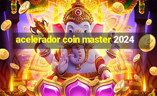 acelerador coin master 2024