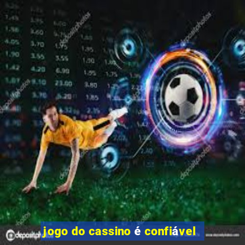 jogo do cassino é confiável