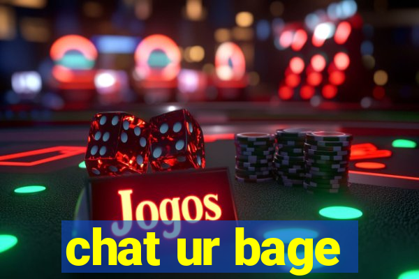 chat ur bage