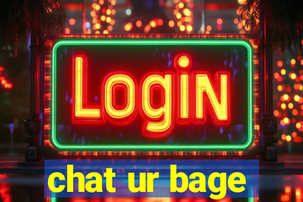 chat ur bage