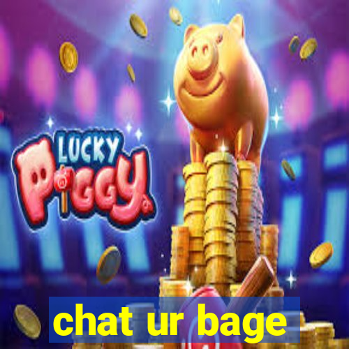 chat ur bage