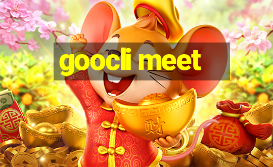 goocli meet