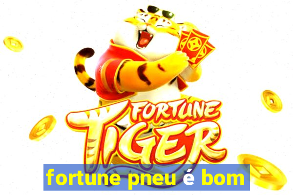 fortune pneu é bom