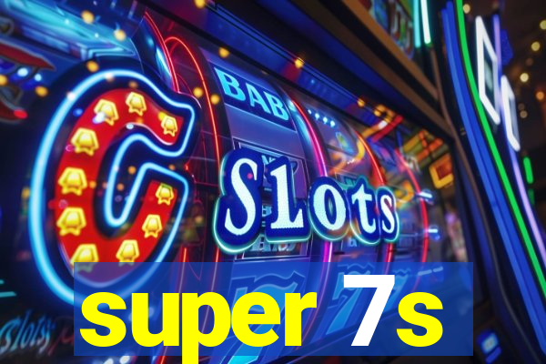 super 7s