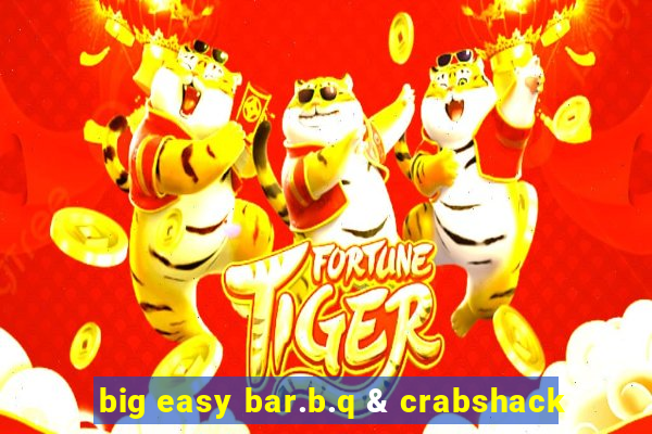 big easy bar.b.q & crabshack