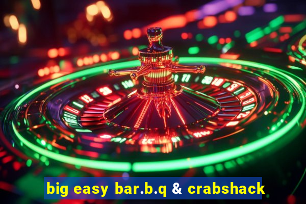 big easy bar.b.q & crabshack