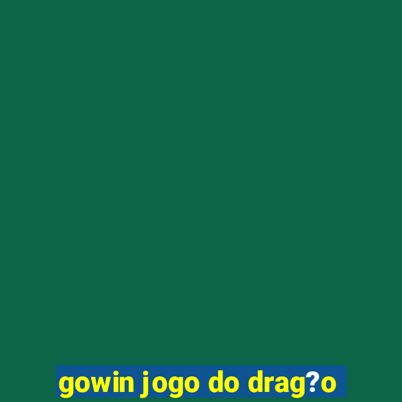 gowin jogo do drag?o