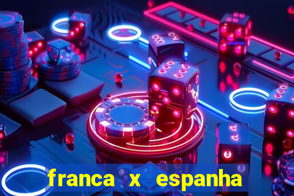 franca x espanha ao vivo