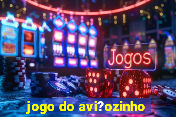 jogo do avi?ozinho