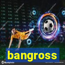 bangross