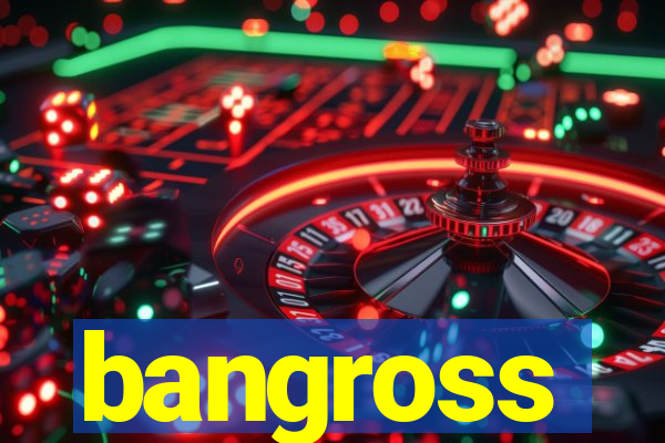 bangross