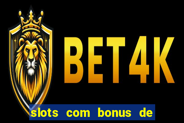 slots com bonus de boas vindas