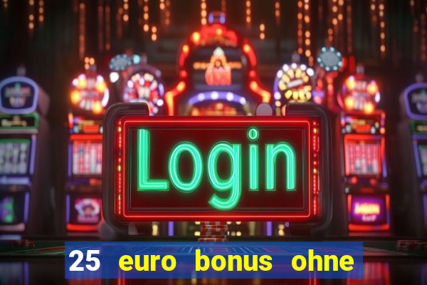 25 euro bonus ohne einzahlung casino 2022