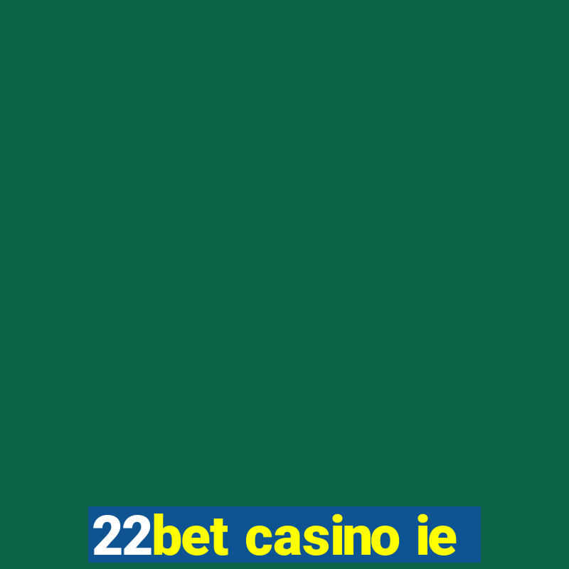 22bet casino ie