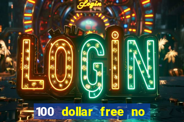 100 dollar free no deposit casino