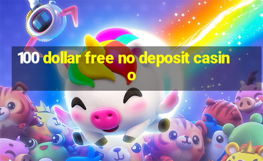 100 dollar free no deposit casino