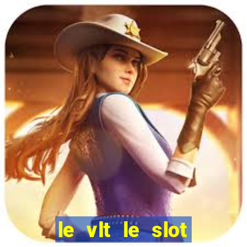 le vlt le slot machine piu evolute