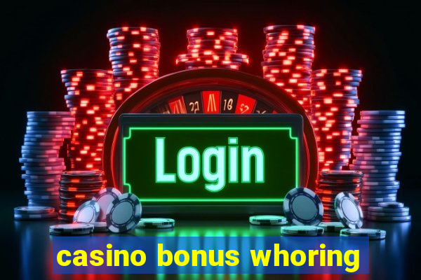 casino bonus whoring